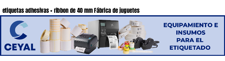 etiquetas adhesivas ribbon de 40 mm Fábrica de juguetes
