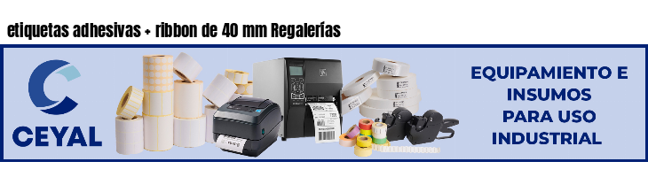 etiquetas adhesivas   ribbon de 40 mm Regalerías