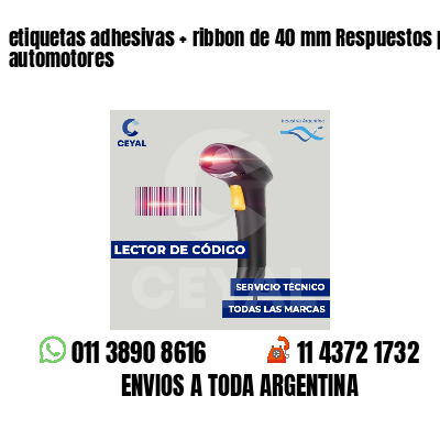 etiquetas adhesivas   ribbon de 40 mm Respuestos para automotores