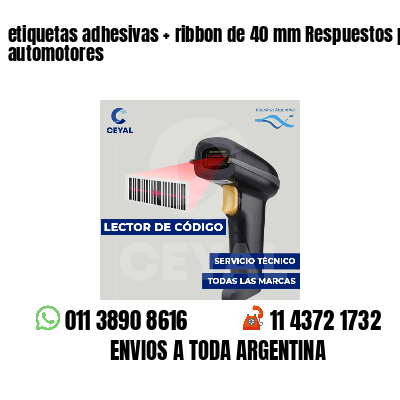 etiquetas adhesivas   ribbon de 40 mm Respuestos para automotores