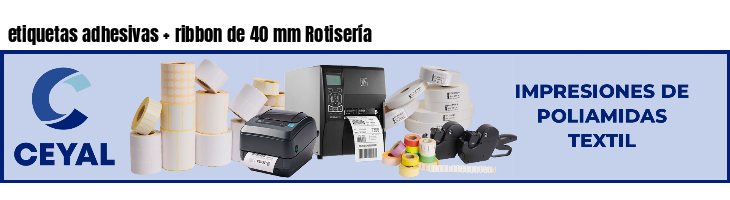 etiquetas adhesivas ribbon de 40 mm Rotisería