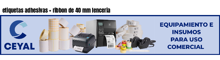 etiquetas adhesivas ribbon de 40 mm lenceria