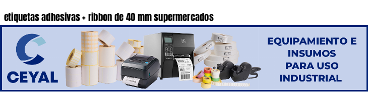 etiquetas adhesivas ribbon de 40 mm supermercados