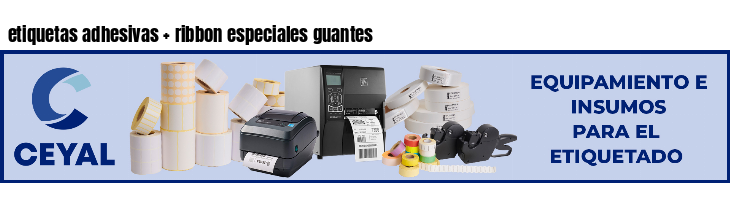 etiquetas adhesivas ribbon especiales guantes