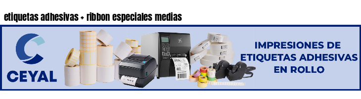 etiquetas adhesivas   ribbon especiales medias