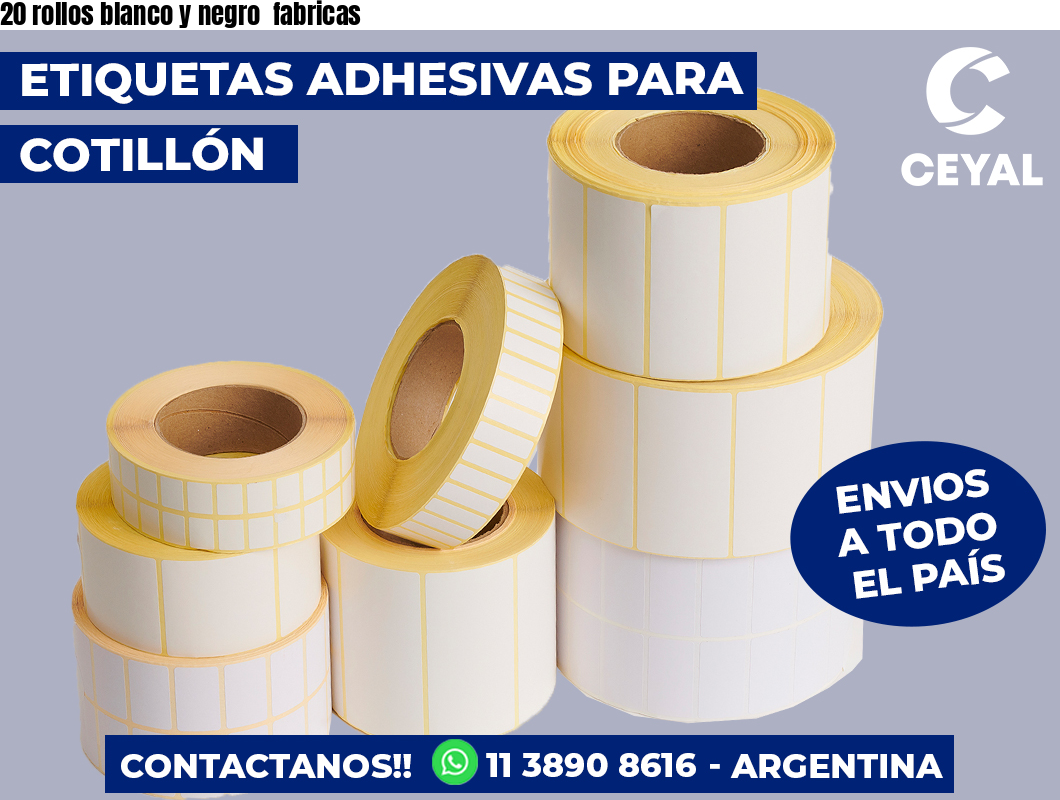 20 rollos blanco y negro  fabricas