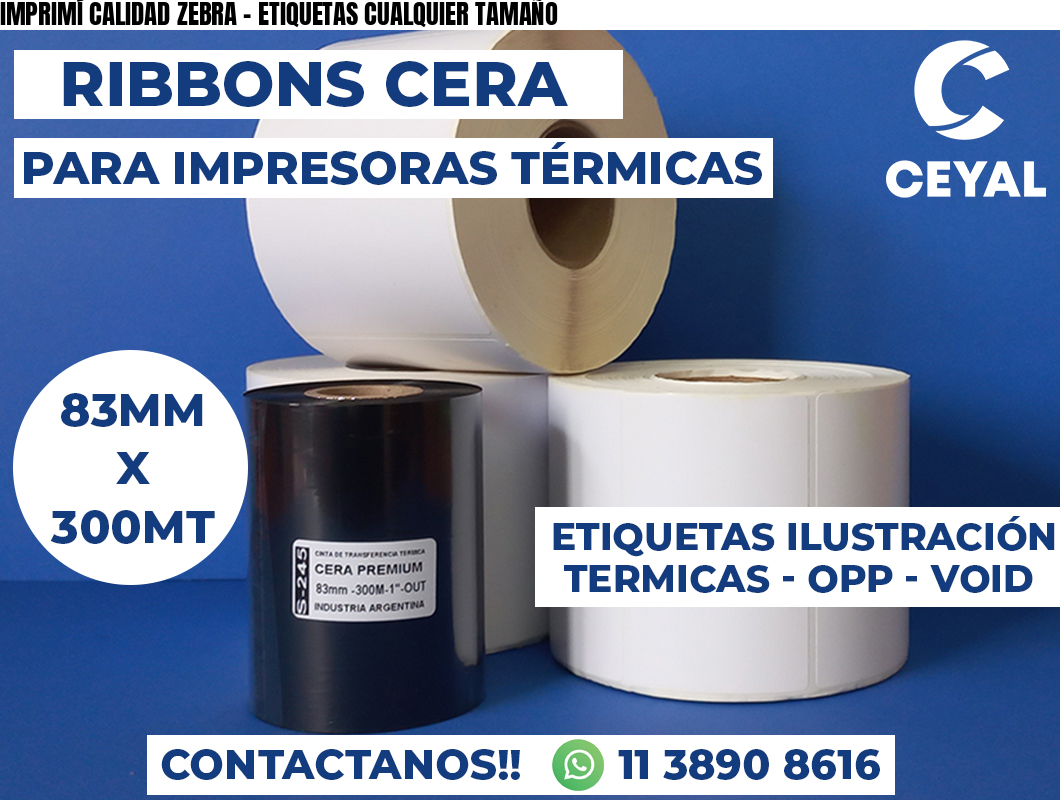 IMPRIMÍ CALIDAD ZEBRA - ETIQUETAS CUALQUIER TAMAÑO