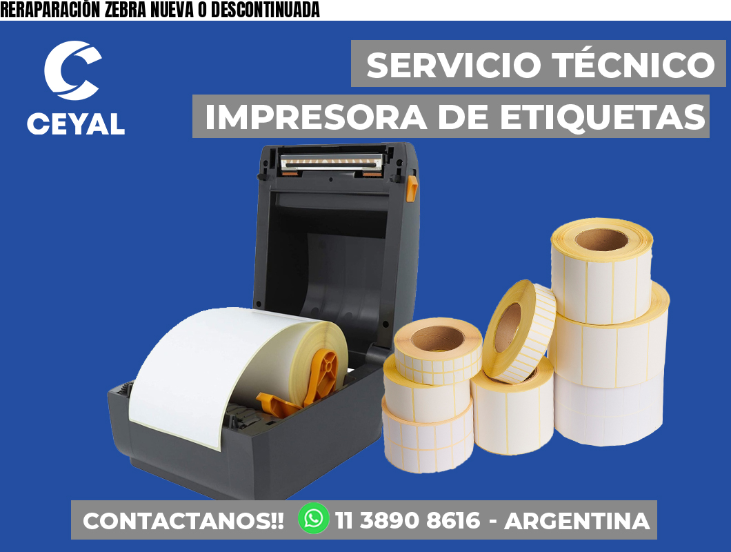 RERAPARACIÓN ZEBRA NUEVA O DESCONTINUADA