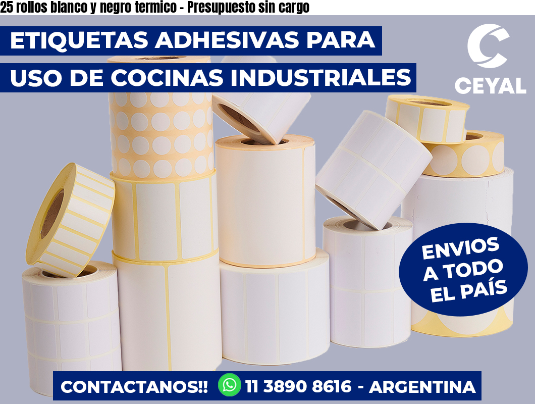 25 rollos blanco y negro termico - Presupuesto sin cargo