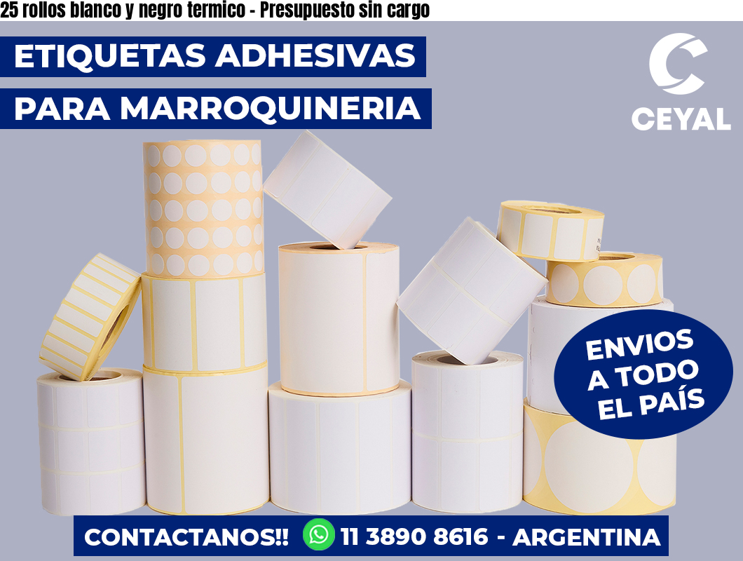 25 rollos blanco y negro termico - Presupuesto sin cargo