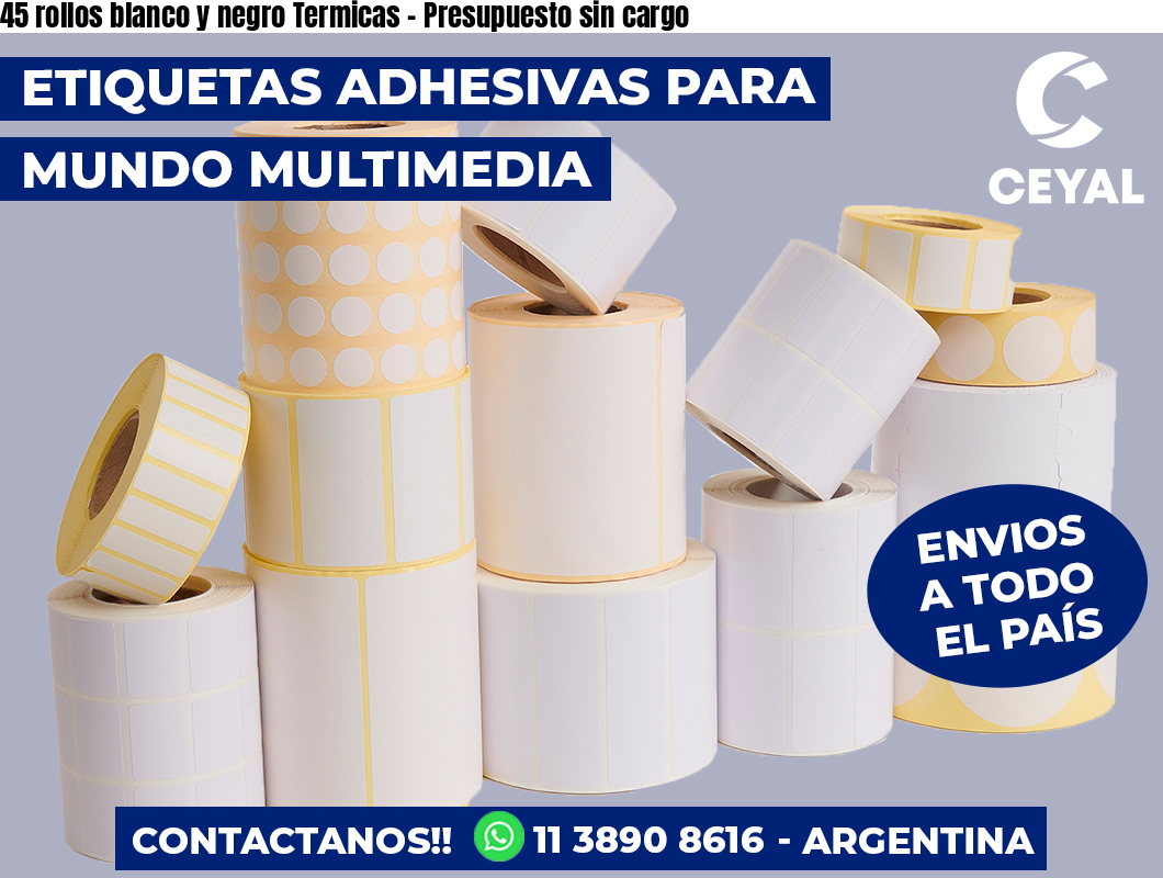 45 rollos blanco y negro Termicas - Presupuesto sin cargo