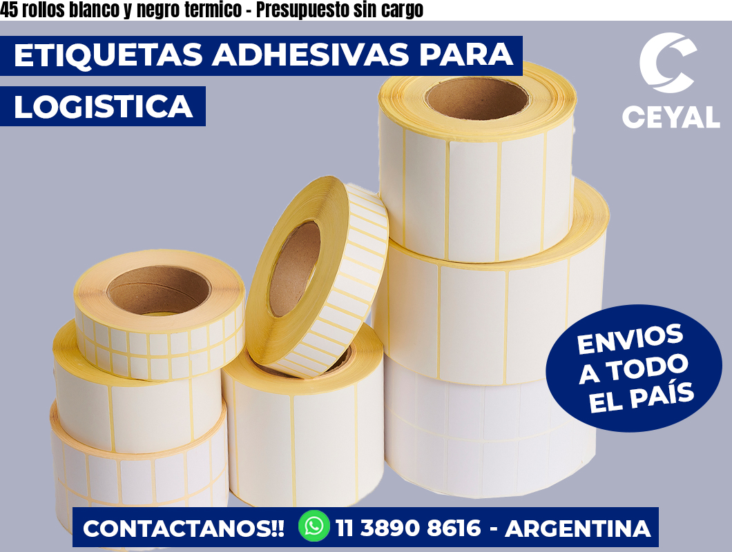 45 rollos blanco y negro termico - Presupuesto sin cargo