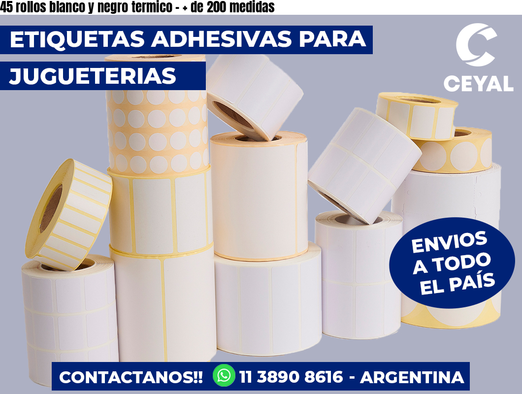 45 rollos blanco y negro termico - + de 200 medidas