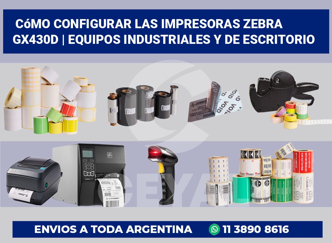 Cómo configurar las impresoras Zebra GX430d | Equipos industriales y de escritorio