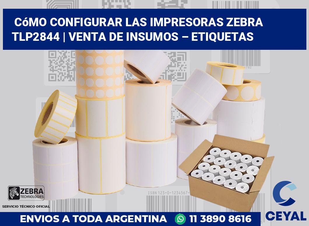 Cómo configurar las impresoras Zebra TLP2844 | Venta de insumos – Etiquetas