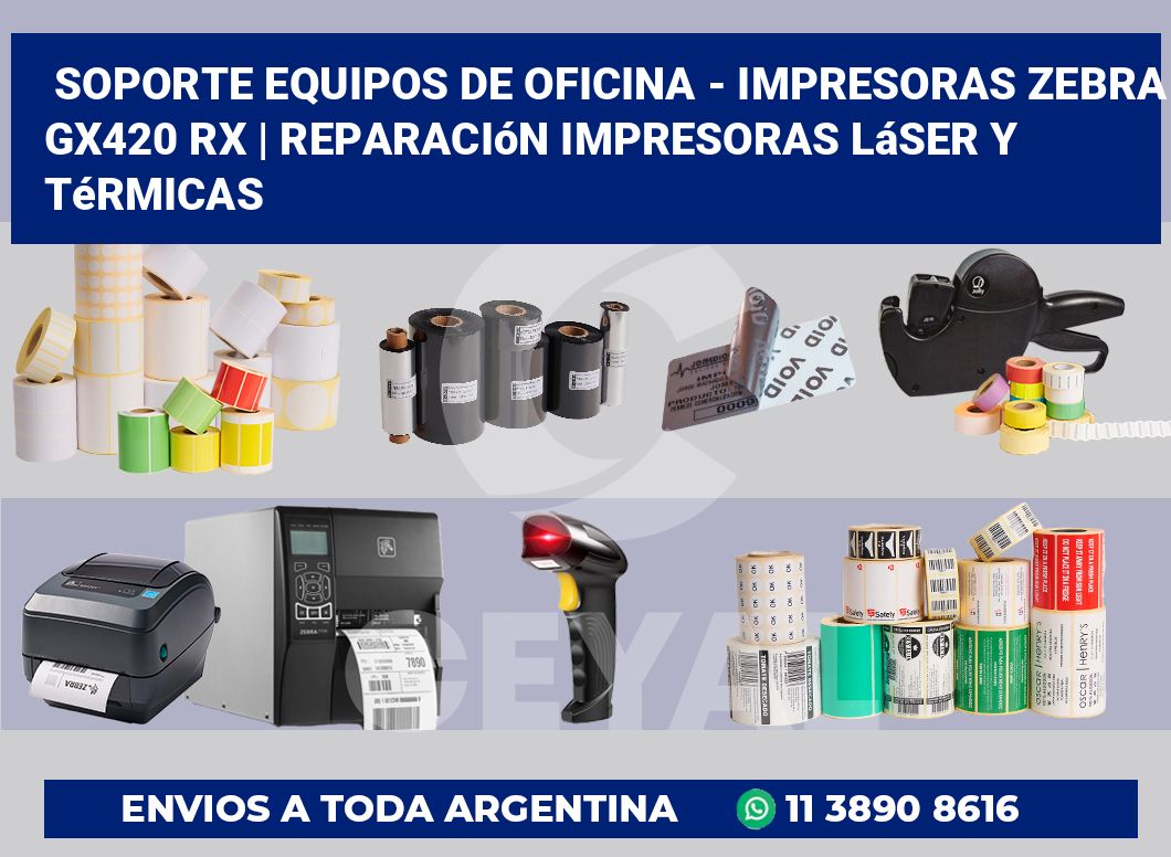 Soporte equipos de oficina – Impresoras Zebra GX420 RX | Reparación impresoras láser y térmicas