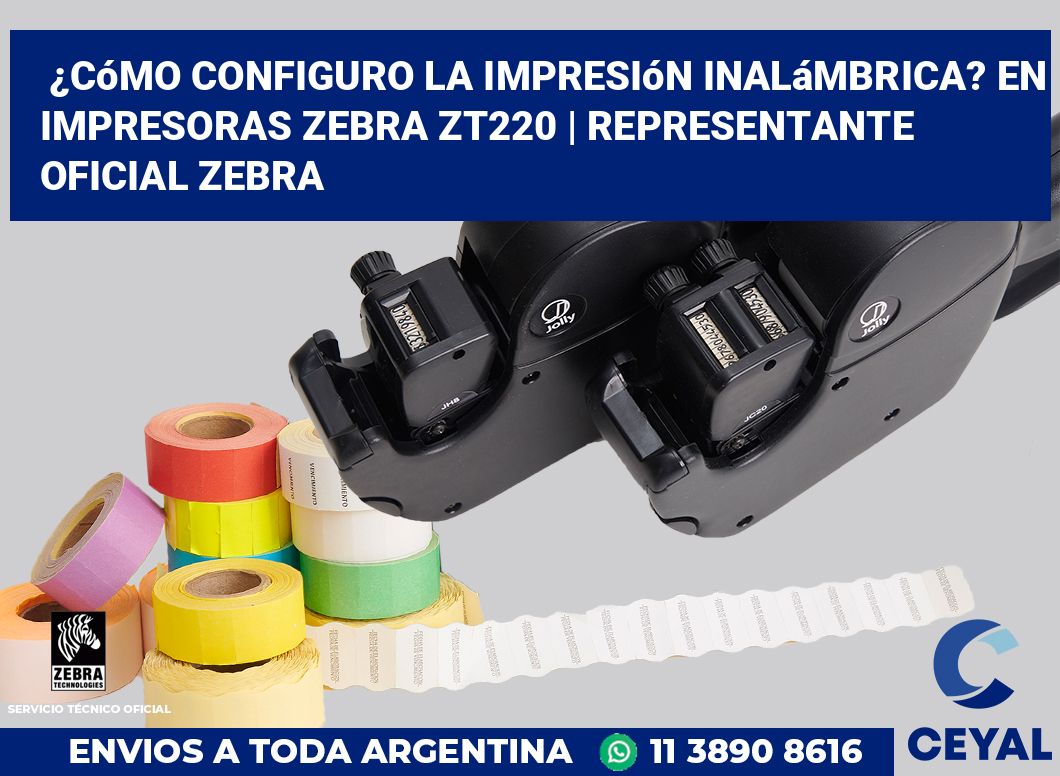 ¿Cómo configuro la impresión inalámbrica? En impresoras Zebra ZT220 | Representante oficial Zebra