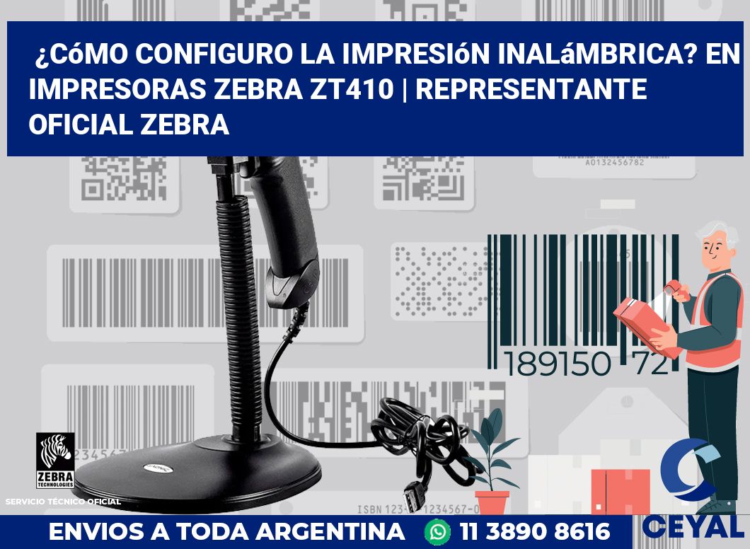 ¿Cómo configuro la impresión inalámbrica? En impresoras Zebra ZT410 | Representante oficial Zebra