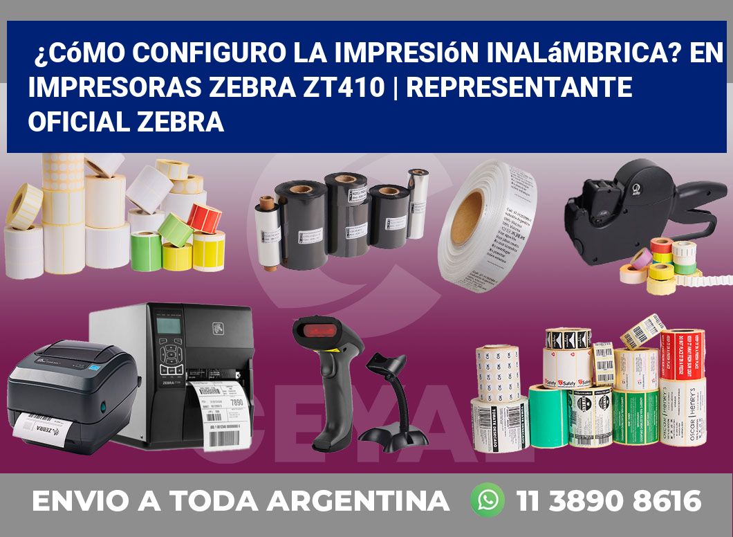 ¿Cómo configuro la impresión inalámbrica? En impresoras Zebra ZT410 | Representante oficial Zebra