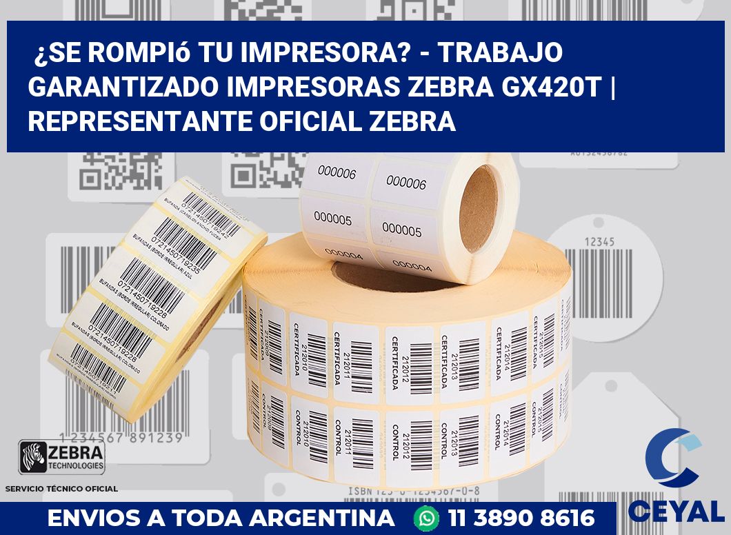 ¿Se rompió tu impresora? - Trabajo garantizado impresoras Zebra GX420t | Representante oficial Zebra