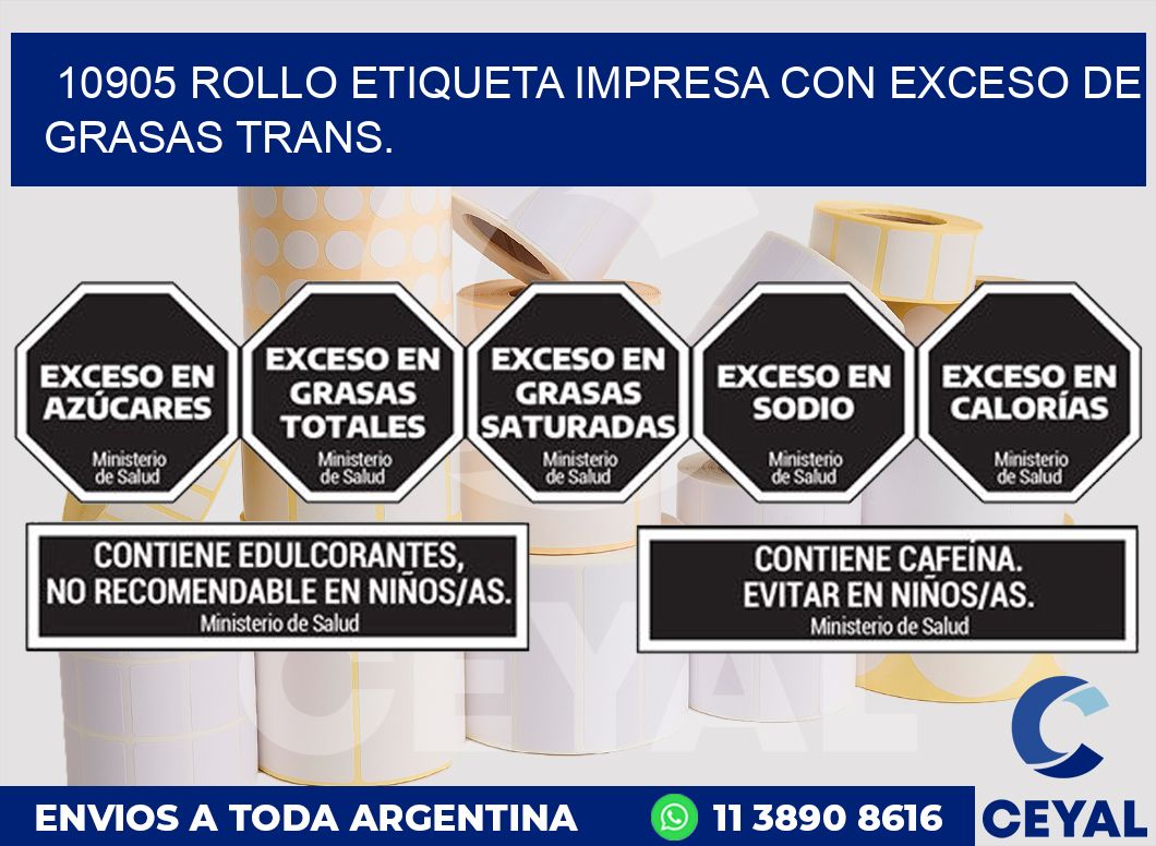 10905 ROLLO ETIQUETA IMPRESA CON EXCESO DE GRASAS TRANS.