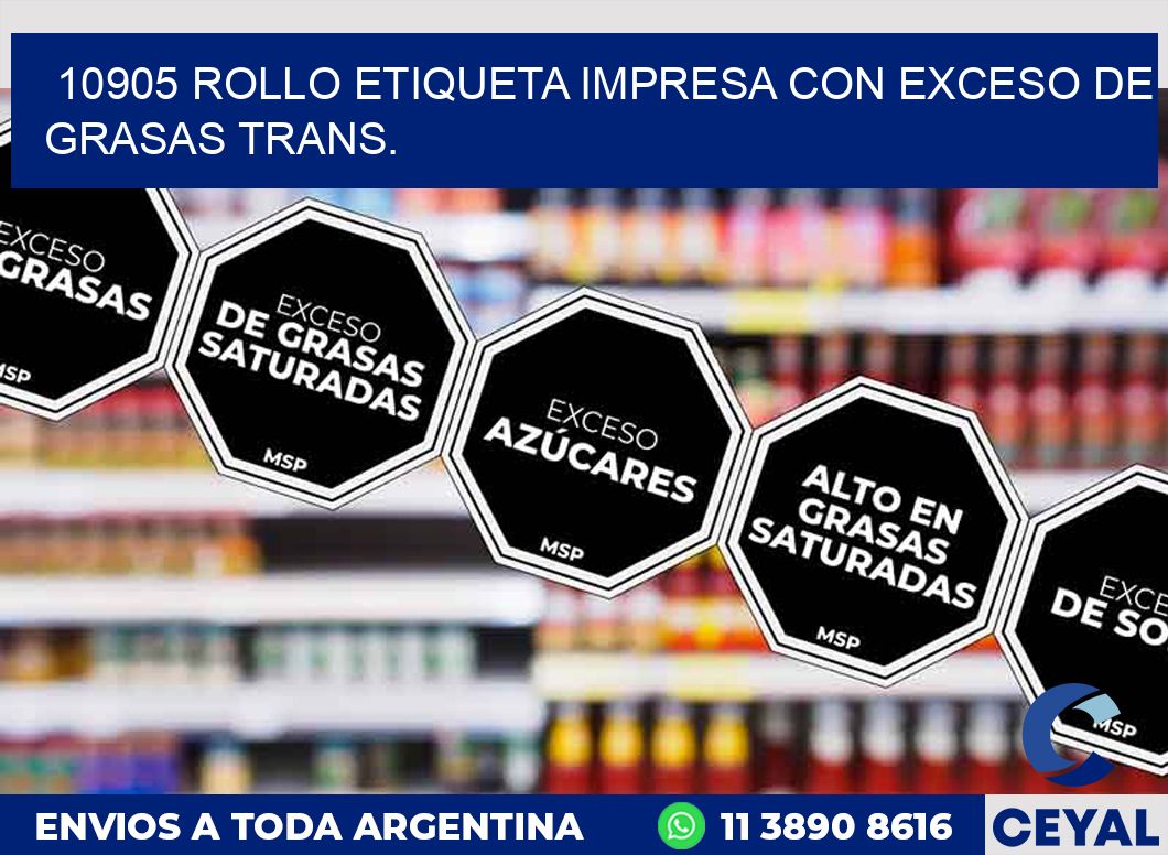 10905 ROLLO ETIQUETA IMPRESA CON EXCESO DE GRASAS TRANS.