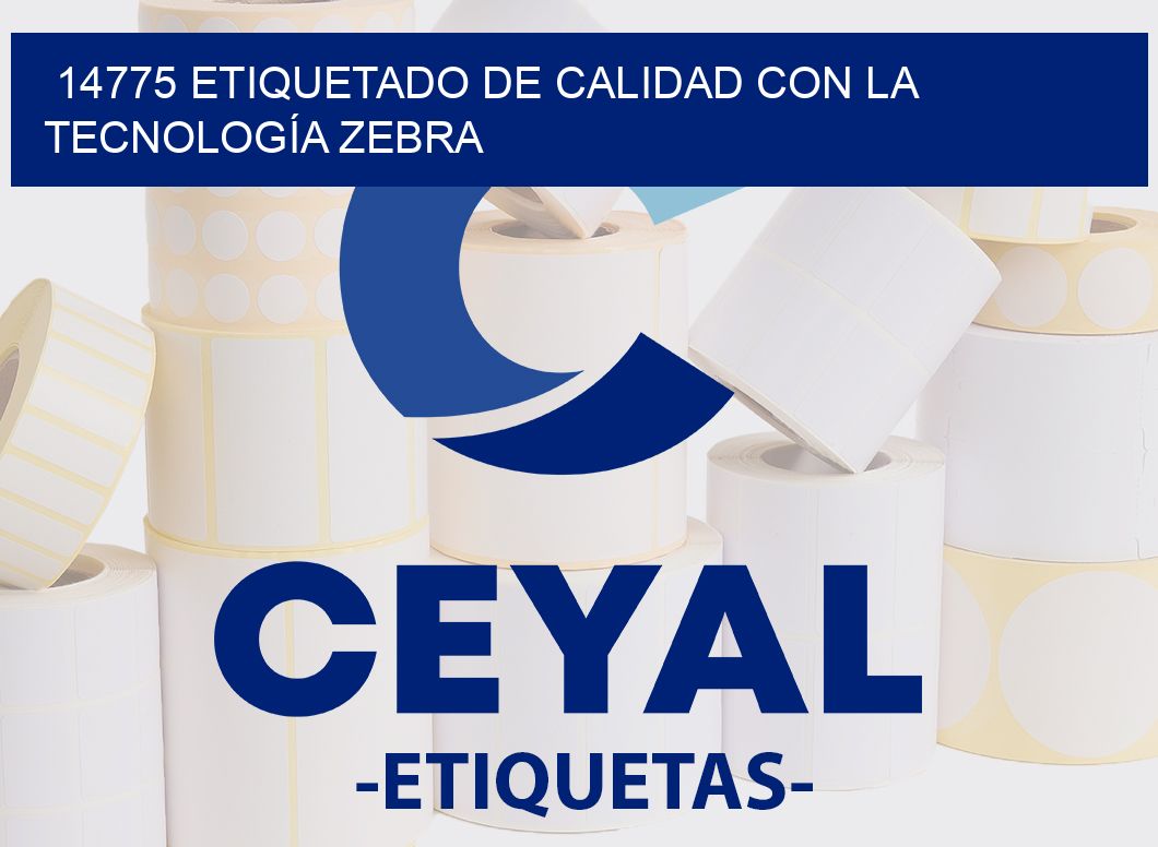 14775 ETIQUETADO DE CALIDAD CON LA TECNOLOGÍA ZEBRA