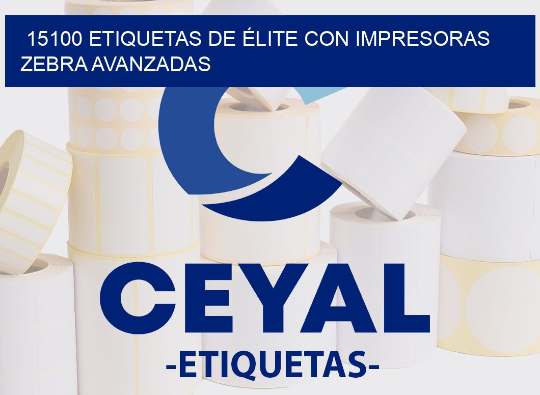 15100 ETIQUETAS DE ÉLITE CON IMPRESORAS ZEBRA AVANZADAS