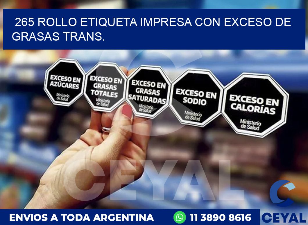 265 ROLLO ETIQUETA IMPRESA CON EXCESO DE GRASAS TRANS.