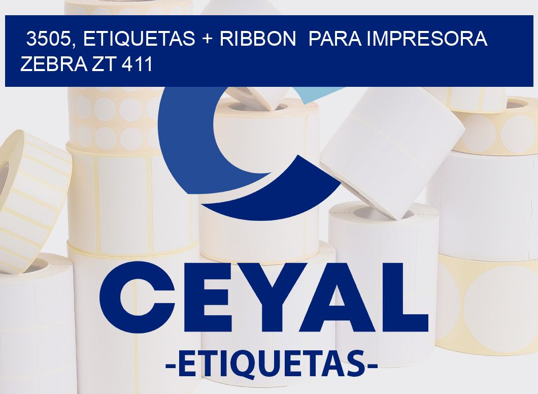 3505, etiquetas + ribbon  para impresora zebra ZT 411