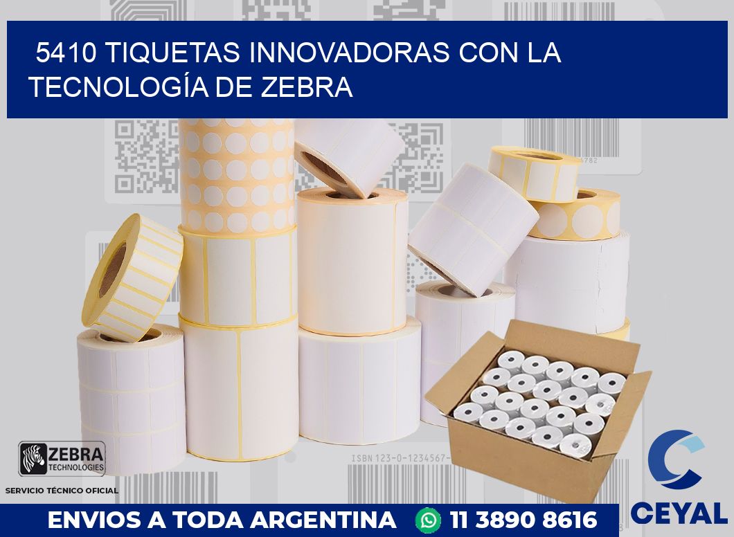 5410 TIQUETAS INNOVADORAS CON LA TECNOLOGÍA DE ZEBRA