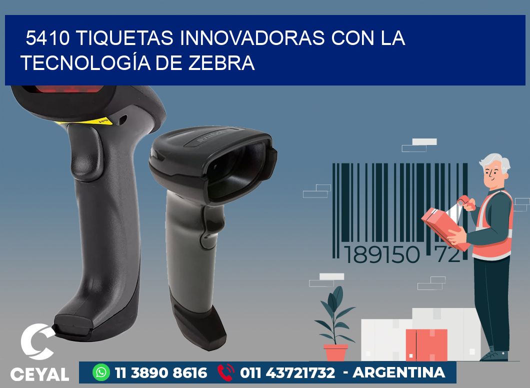 5410 TIQUETAS INNOVADORAS CON LA TECNOLOGÍA DE ZEBRA
