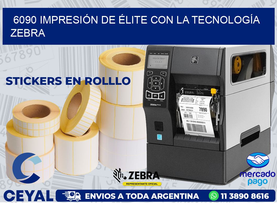 6090 IMPRESIÓN DE ÉLITE CON LA TECNOLOGÍA ZEBRA