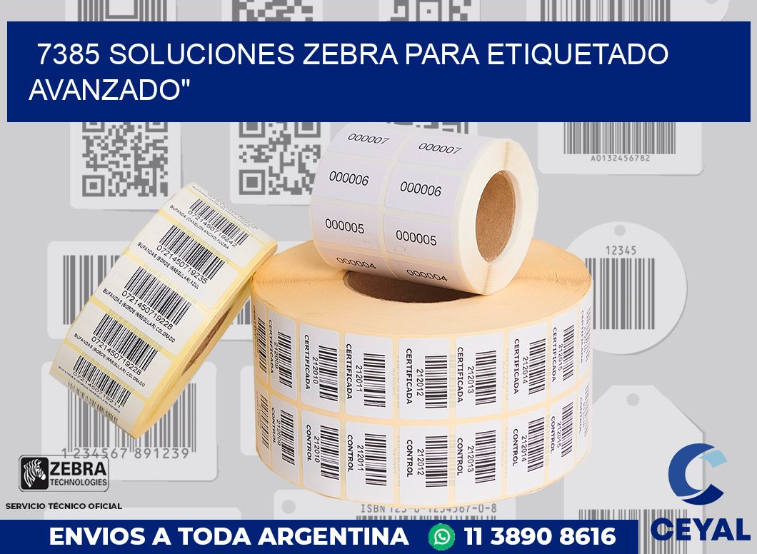 7385 SOLUCIONES ZEBRA PARA ETIQUETADO AVANZADO