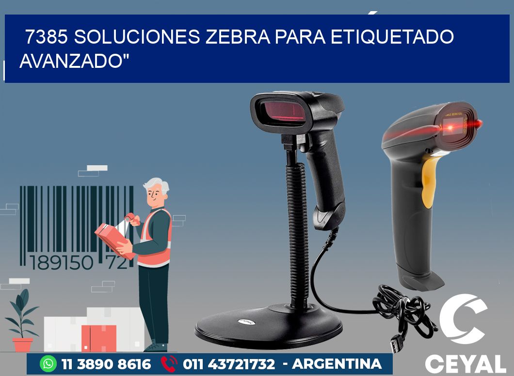 7385 SOLUCIONES ZEBRA PARA ETIQUETADO AVANZADO