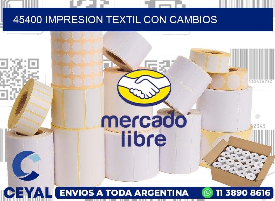 45400 IMPRESION TEXTIL CON CAMBIOS
