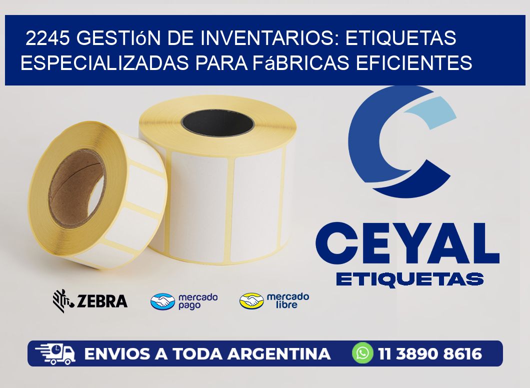 2245 Gestión de Inventarios: Etiquetas Especializadas para Fábricas Eficientes