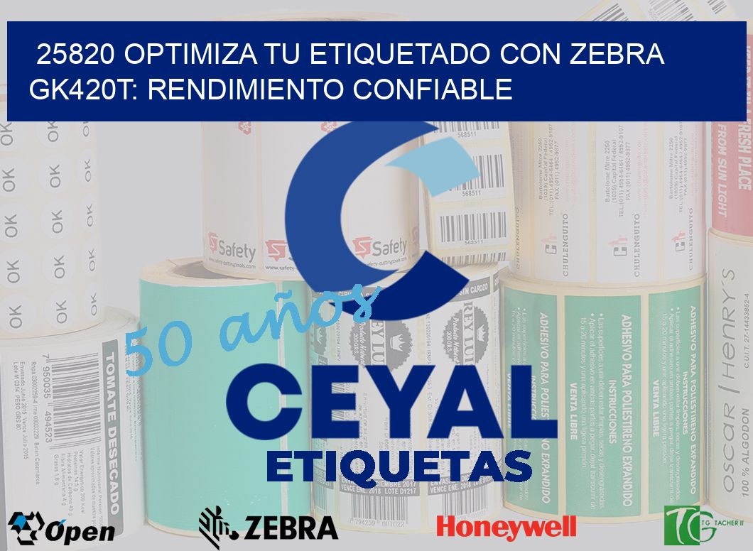 25820 Optimiza tu Etiquetado con Zebra GK420T: Rendimiento Confiable