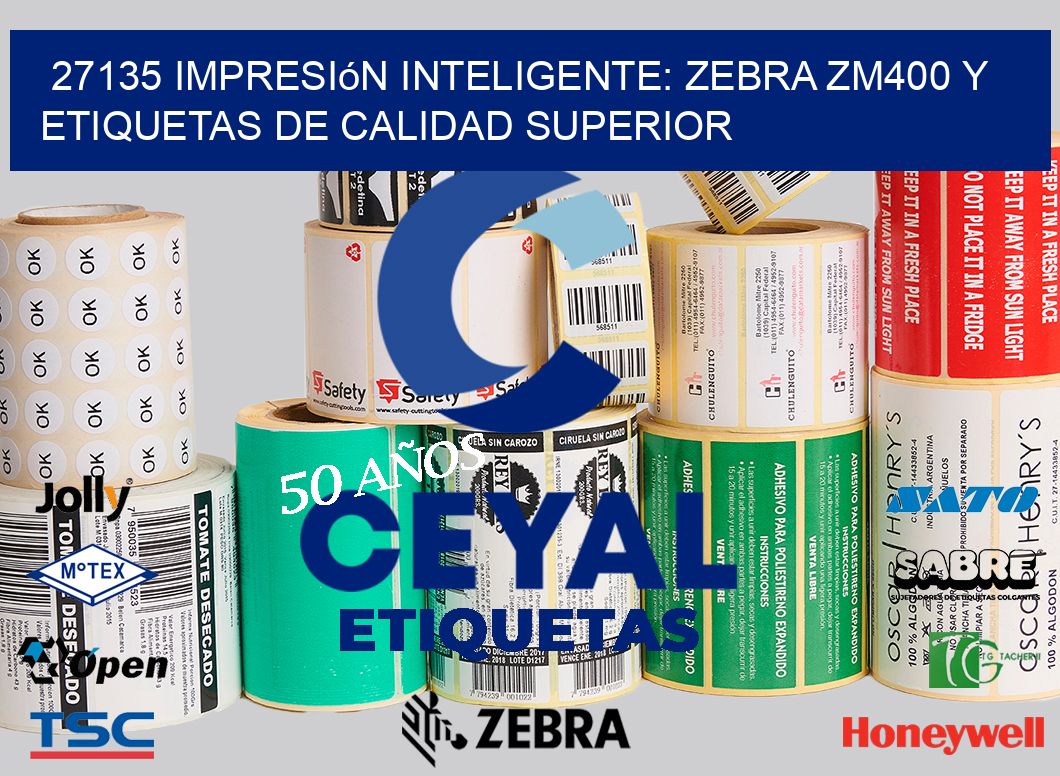 27135 Impresión Inteligente: Zebra ZM400 y Etiquetas de Calidad Superior