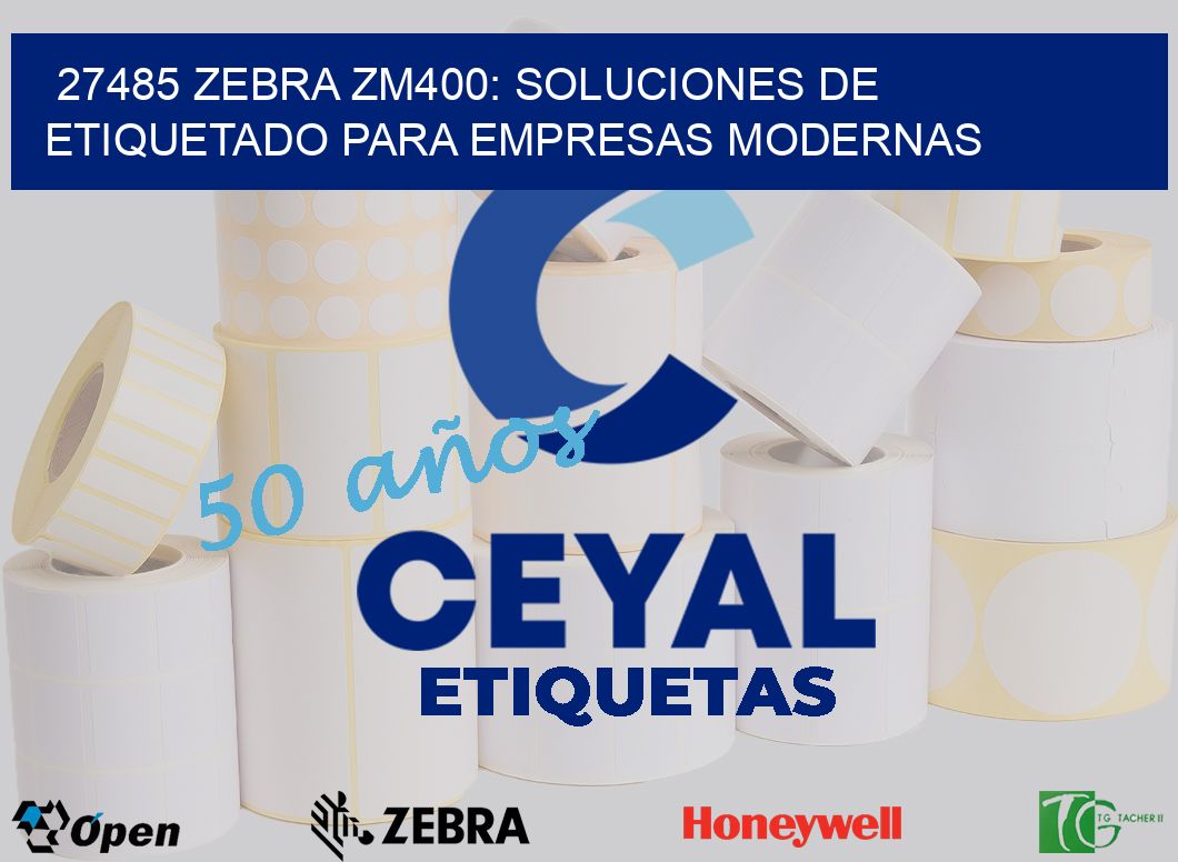 27485 Zebra ZM400: Soluciones de Etiquetado para Empresas Modernas