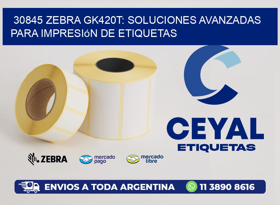 30845 Zebra GK420T: Soluciones Avanzadas para Impresión de Etiquetas