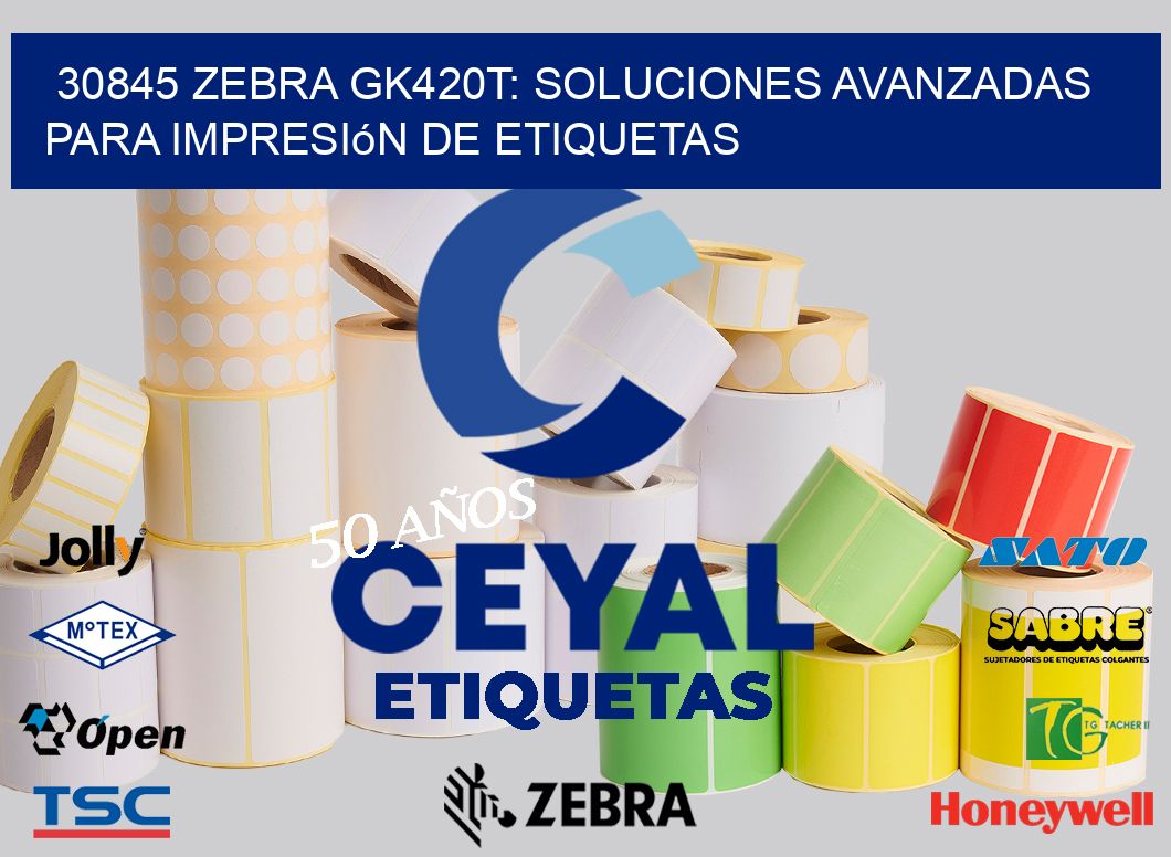 30845 Zebra GK420T: Soluciones Avanzadas para Impresión de Etiquetas