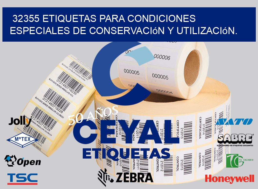 32355 etiquetas para condiciones especiales de conservación y utilización.