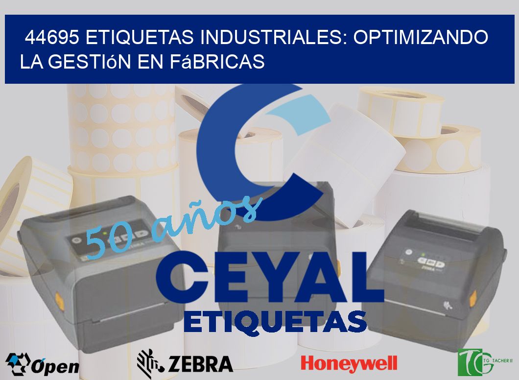 44695 Etiquetas Industriales: Optimizando la Gestión en Fábricas