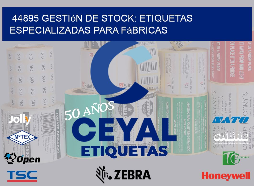 44895 Gestión de Stock: Etiquetas Especializadas para Fábricas