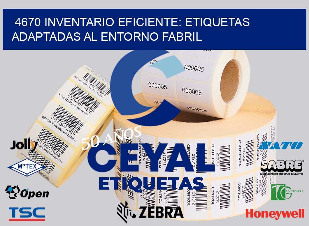 4670 Inventario Eficiente: Etiquetas Adaptadas al Entorno Fabril