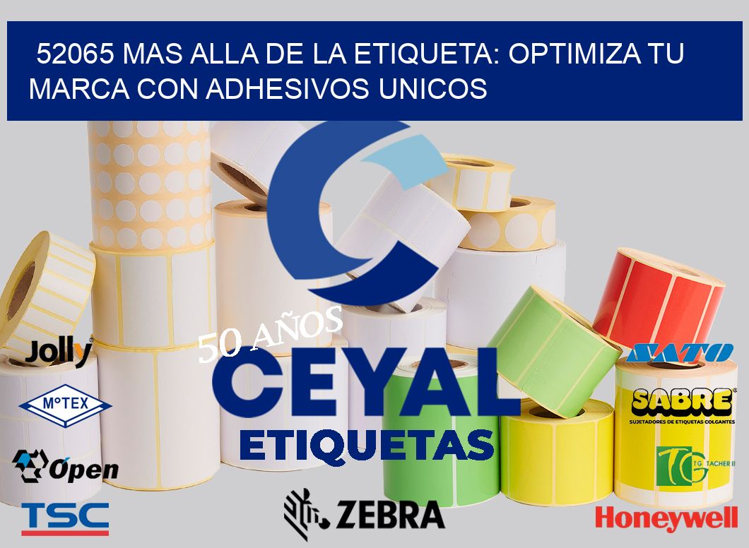 52065 MAS ALLA DE LA ETIQUETA: OPTIMIZA TU MARCA CON ADHESIVOS UNICOS