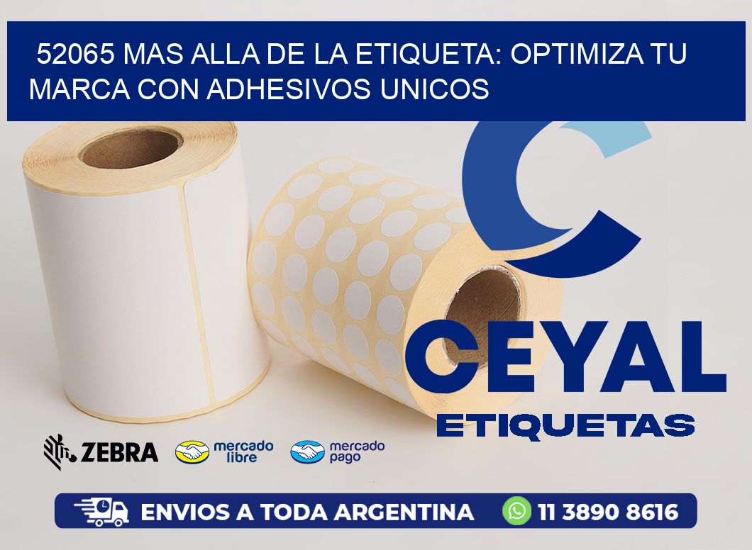 52065 MAS ALLA DE LA ETIQUETA: OPTIMIZA TU MARCA CON ADHESIVOS UNICOS
