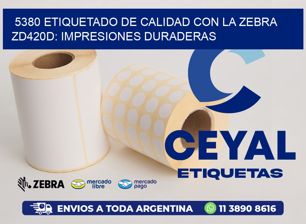5380 Etiquetado de Calidad con la Zebra ZD420D: Impresiones Duraderas