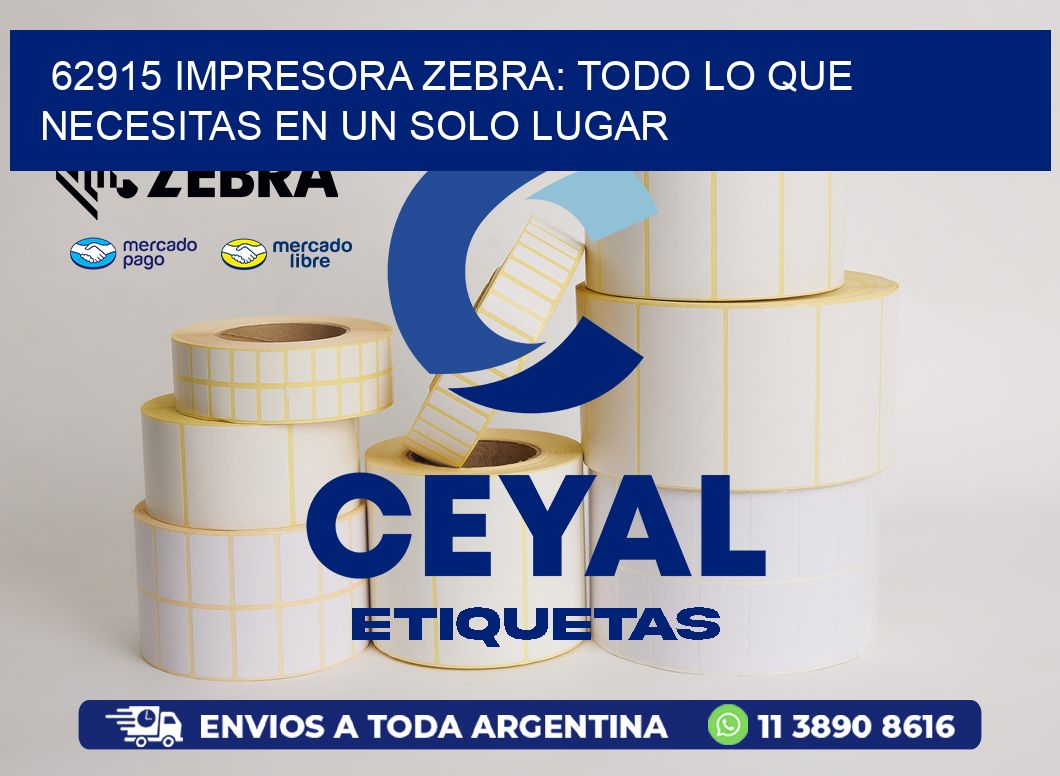 62915 IMPRESORA ZEBRA: TODO LO QUE NECESITAS EN UN SOLO LUGAR